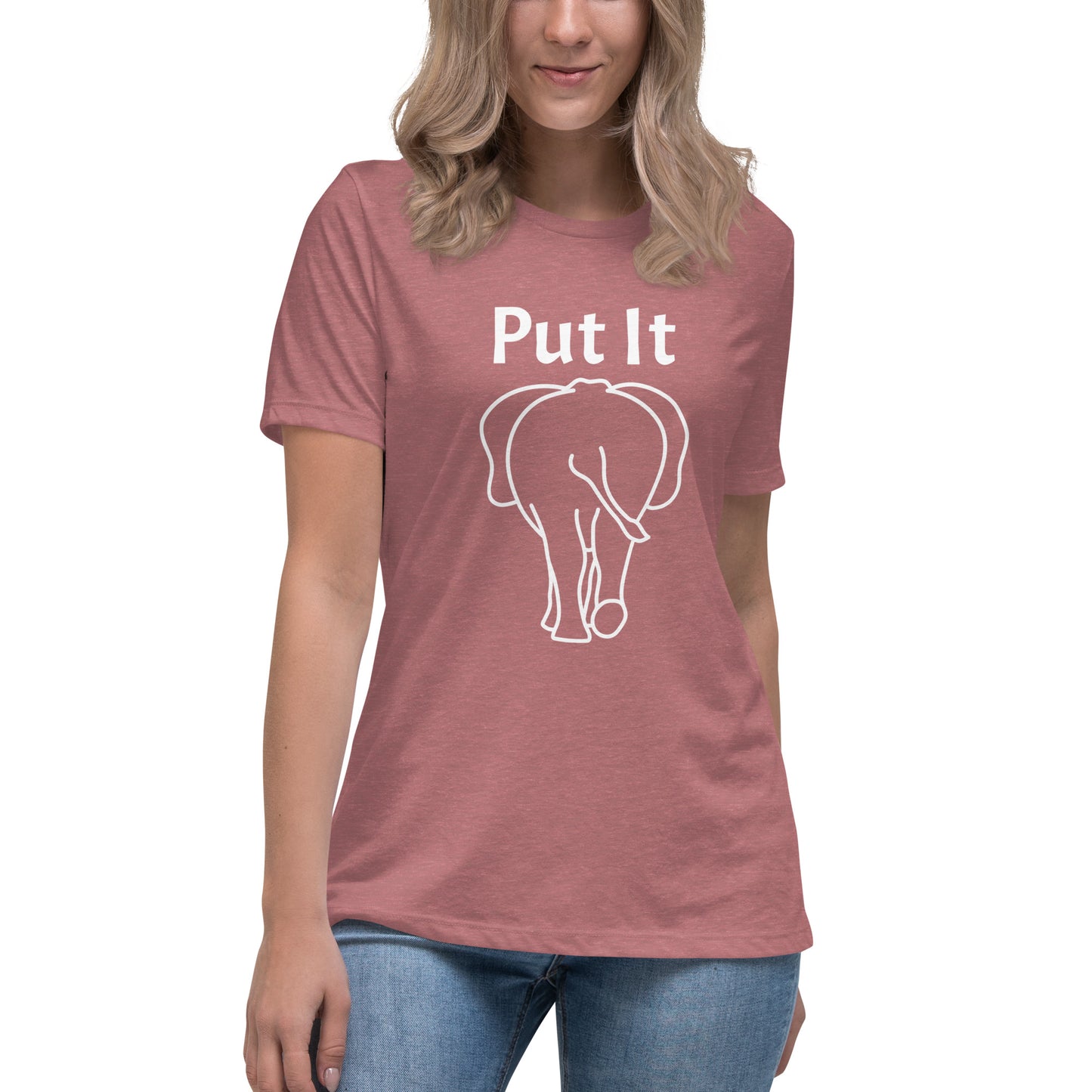 Women's Relaxed Soft & Smooth Premium Quality T-Shirt Premium Quality Put It Behind Elephant Tee Design